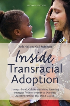 Paperback Inside Transracial Adoption: Strength-Based, Culture-Sensitizing Parenting Strategies for Inter-Country or Domestic Adoptive Families That Don't Ma Book