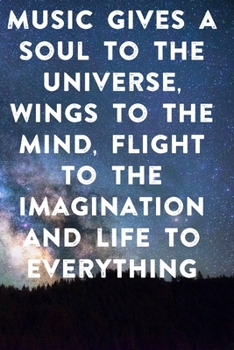 Music gives a soul to the universe, wings to the mind, flight to the imagination and life to everything: Lined Notebook / Journal Gift, 100 Pages, ... Journal, Notebook, Diary, Composition Book