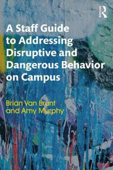 Paperback A Staff Guide to Addressing Disruptive and Dangerous Behavior on Campus Book