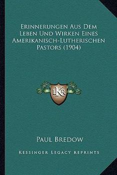 Erinnerungen Aus Dem Leben Und Wirken Eines Amerikanisch-Lutherischen Pastors (1904)