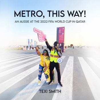 Paperback Metro, this way!: An Aussie at the 2022 FIFA World Cup in Qatar Book