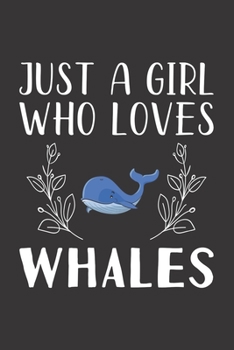 Paperback Just A Girl Who Loves Whales: Funny Whales Lovers Girl Women Gifts Lined Journal Notebook 6x9 120 Pages Book