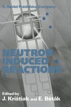 Paperback Neutron Induced Reactions: Proceedings of the 4th International Symposium Smolenice, Czechoslovakia, June 1985 Book