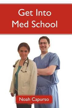 Paperback Get Into Med School: Tips and Advice from an Ivy League Medical Student and Admissions Committee Member Book