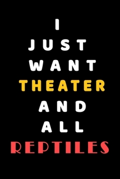 Paperback I JUST WANT Theater AND ALL reptiles: Composition Book: Cute PET - DOGS -CATS -HORSES- ALL PETS LOVERS NOTEBOOK & JOURNAL gratitude and love pets and Book