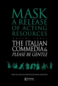 Mask: Release of Acting Resources: Please Be Gentle - A Conjectural Evaluation of the Masked Performances of Commedia Dell'Arte Vol 3 (Mask - a Release of Acting Resources)