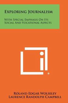 Paperback Exploring Journalism: With Special Emphasis on Its Social and Vocational Aspects Book