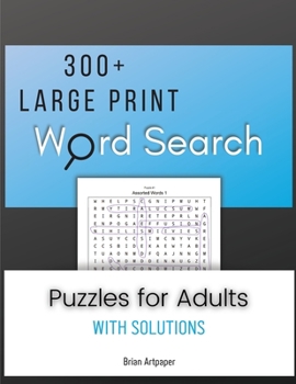 300 + Large Print Word Search: Puzzles for Adults with Solutions.