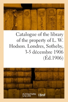 Catalogue of the library of ancient manuscripts and printed books The property of L. W. Hodson