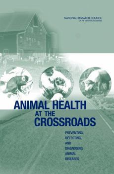 Animal Health at the Crossroads: Preventing, Detecting, and Diagnosing Animal Diseases