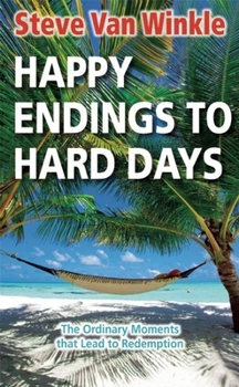 Paperback Happy Endings to Hard Days: The Ordinary Moments That Lead to Redemption Book
