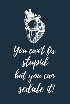 You can't fix stupid, but you can sedate it!: Notizbuch für Mediziner & Medizinstudenten | 120 Seiten Kariert (ca. DIN A5) | Tagebuch | Tagesplaner | Terminkalender | Geschenkidee für Medizinstudenten