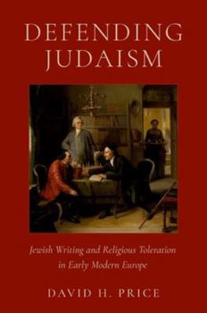 Hardcover Defending Judaism: Jewish Writing and Religious Toleration in Early Modern Europe Book