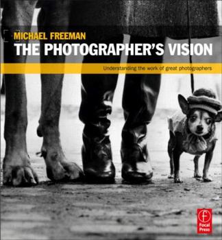 Paperback The Photographer's Vision: Understanding and Appreciating Great Photography Book