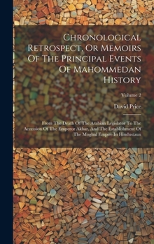 Hardcover Chronological Retrospect, Or Memoirs Of The Principal Events Of Mahommedan History: From The Death Of The Arabian Legislator To The Accession Of The E Book