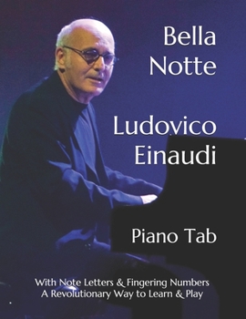 Paperback Bella Notte Ludovico Einaudi: Piano Tab with Note Letters & Fingering Numbers A Revolutionary Way to Learn & Play Book