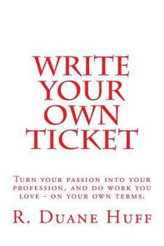 Paperback Write Your Own Ticket: Turn your passion into your profession, and do work you love - on your own terms Book
