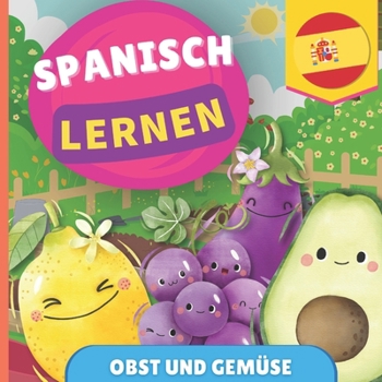 Spanisch lernen - Obst und Gemüse: Bilderbuch für zweisprachige Kinder - Deutsch / Spanisch - mit Aussprache (German Edition)