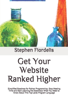 Paperback Get Your Website Ranked Higher: Simplified Roadmap for Python Programming- Stop Wasting Time and Start Learning the Essentials! What You Need to Know Book