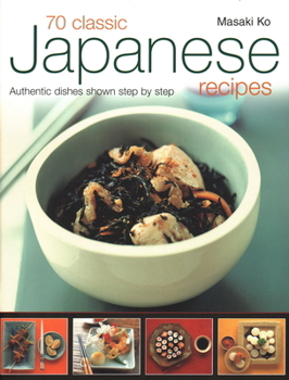 Paperback 70 Classic Japanese Recipes: Authentic Recipes Shown Step by Step Book