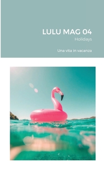 Paperback LULU MAG 04 - Holidays: Una vita in vacanza [Italian] Book