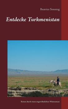 Paperback Entdecke Turkmenistan: Reiseführer durch einen ungewöhnlichen Wüstenstaat [German] Book