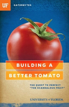 Paperback Building a Better Tomato: The Quest to Perfect "The Scandalous Fruit" Book