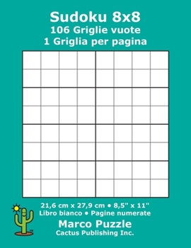 Paperback Sudoku 8x8 - 106 Griglie vuote: 1 Griglia per pagina; 21,6 cm x 27,9 cm; 8,5" x 11"; Libro bianco; Pagine numerate; Su Doku; 8 x 8 Schede modello puzz [Italian] Book