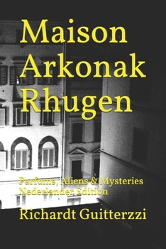 Maison Arkonak Rhugen: Parfums, Aliens & Mysteries Nederlander Edition (Dutch Edition)