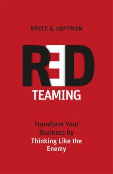 Paperback Red Teaming: Transform Your Business by Thinking Like the Enemy [Paperback] [May 15, 2017] Bryce G. Hoffman Book