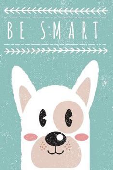 Paperback Be Smart: 6X9 Dog Cute Notebook for Kids Book