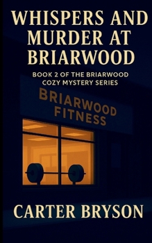 Whispers and Murder at Briarwood: Book 2 of the Briarwood Cozy Mystery Series