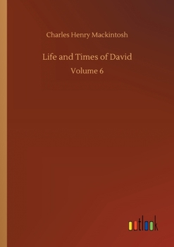 Life And Times Of David: Miscellaneous Writings Of C. H. Mackintosh V6