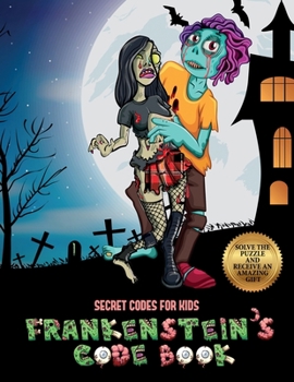 Paperback Secret codes for kids (Frankenstein's code book): Jason Frankenstein is looking for his girlfriend Melisa. Using the map supplied, help Jason solve th Book
