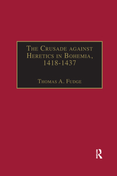 Paperback The Crusade Against Heretics in Bohemia, 1418-1437: Sources and Documents for the Hussite Crusades Book