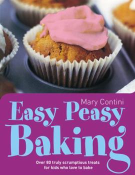 Paperback Easy Peasy Baking: Over 80 Truly Scrumptious Treats for Kids Who Love to Bake Book