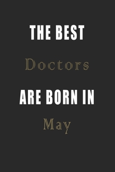 Paperback The best Doctors are born in May journal: Lined Doctors Diary Notebook, Journal or Planner and Doctors Gift, Thank You Gift for Doctors or Gift Idea f Book