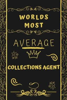 Paperback Worlds Most Average Collections Agent: Perfect Gag Gift For An Average Collections Agent Who Deserves This Award! - Blank Lined Notebook Journal - 120 Book