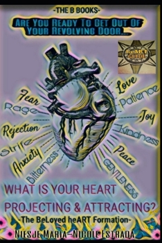 Paperback BeLoved heART Formation: What is your heART Projecting and Attracting? Book