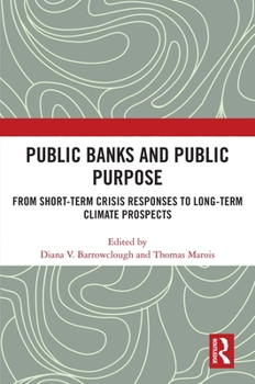 Public Banks and Public Purpose: From Short-Term Crisis Responses to Long-Term Climate Prospects