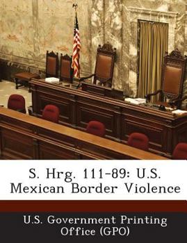 Paperback S. Hrg. 111-89: U.S. Mexican Border Violence Book