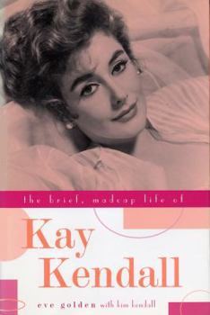 Hardcover The Brief, Madcap Life of Kay Kendall Book