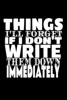 Things I'll Forget If I Don't Write Them Down Immediately coworker gift: 6 x 9" Notebook to Write In with 120 Lightly Lined College Ruled Pages and a ... office coworker birthday or holiday gift