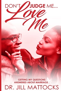 Paperback Don't Judge Me...Love Me: Getting My Questions Answered About Marriage Book