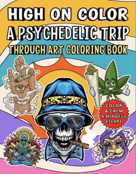 Paperback High on Color: A Psychedelic Trip: Through Art Coloring Book (Color and Calm: A Mindful Escape) Book