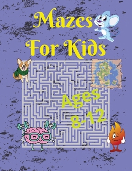 Paperback Mazes For Kids Ages 8-12: Fun That Builds Focus, Logic, and Patience Book