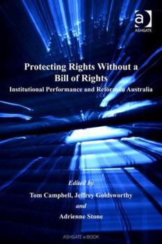 Hardcover Protecting Rights Without a Bill of Rights: Institutional Performance and Reform in Australia Book