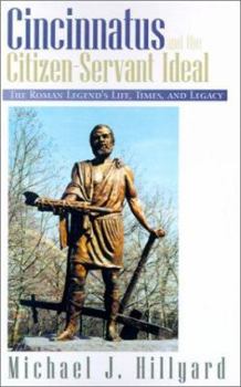 Paperback Cincinnatus and the Citizen-Servant Ideal: The Roman Legend's Life, Times, and Legacy Book
