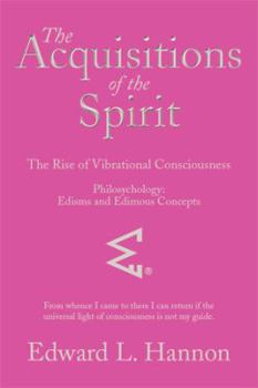 Paperback The Acquisitions of the Spirit: The Rise of Vibrational Consciousness Book