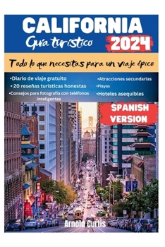 Guía de viaje de California 2024: Todo lo que necesitas para un viaje épico (Travel Companion) (Spanish Edition)